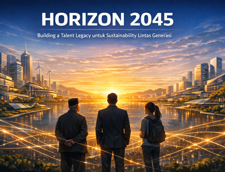 HORIZON 2045, Building a Talent Legacy untuk Sustainability Lintas Generasi